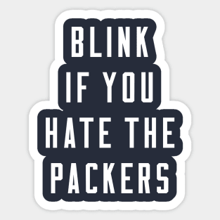 Blink if you hate the Packers Sticker